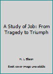 Paperback A Study of Job: From Tragedy to Triumph Book