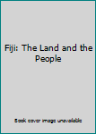 Unknown Binding Fiji: The Land and the People Book