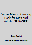 Super Mario : Coloring Book for Kids and Adults, 35 PAGES