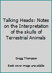 Staple Bound Talking Heads: Notes on the Interpretation of the skulls of Terrestrial Animals Book