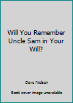 Paperback Will You Remember Uncle Sam in Your Will? Book