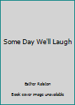 Hardcover Some Day We'll Laugh Book