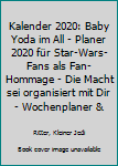 Kalender 2020: Baby Yoda im All - Planer 2020 f�r Star-Wars-Fans als Fan-Hommage - Die Macht sei organisiert mit Dir - Wochenplaner & Monatskalender auf 2 Seiten mit Platz f�r Notizen und To-Do-Listen