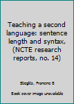 Unknown Binding Teaching a second language: sentence length and syntax, (NCTE research reports, no. 14) Book