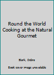 Paperback Round the World Cooking at the Natural Gourmet Book