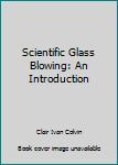 Hardcover Scientific Glass Blowing: An Introduction Book