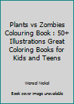 Paperback Plants vs Zombies Colouring Book : 50+ Illustrations Great Coloring Books for Kids and Teens Book