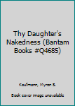 Paperback Thy Daughter's Nakedness (Bantam Books #Q4685) Book