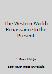 Hardcover The Western World: Renaissance to the Present Book