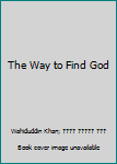 Paperback The Way to Find God Book