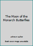 Hardcover The Moon of the Monarch Butterflies Book