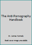 Paperback The Anti-Pornography Handbook Book