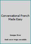 Unknown Binding Conversational French Made Easy Book