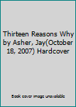 Hardcover Thirteen Reasons Why by Asher, Jay(October 18, 2007) Hardcover Book