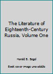Unknown Binding The Literature of Eighteenth-Century Russia, Volume One Book