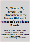 Paperback Big Woods, Big Rivers : An Introduction to the Natural History of Minnesota's Deciduous Forests Book