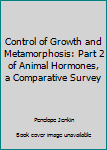 Hardcover Control of Growth and Metamorphosis: Part 2 of Animal Hormones, a Comparative Survey Book