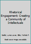 Paperback Rhetorical Engagement: Creating a Community of Intellectuals Book