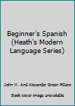 Unknown Binding Beginner's Spanish (Heath's Modern Language Series) Book