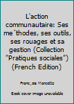 Paperback L'action communautaire: Ses me´thodes, ses outils, ses rouages et sa gestion (Collection "Pratiques sociales") (French Edition) [French] Book