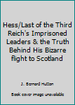 Hardcover Hess/Last of the Third Reich's Imprisoned Leaders & the Truth Behind His Bizarre flight to Scotland Book