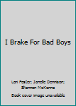 Hardcover I Brake For Bad Boys Book