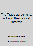 The Trade agreements act and the national interest