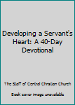 Paperback Developing a Servant's Heart: A 40-Day Devotional Book