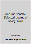 Hardcover Autumn sonata: Selected poems of Georg Trakl Book