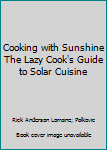 Paperback Cooking with Sunshine The Lazy Cook's Guide to Solar Cuisine Book