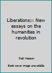 Liberations: New Essays on the Humanities in Revolution