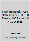 Paperback Math Notebook : Cool Math Teacher Gif - 50 Sheets, 100 Pages - 8 X 10 Inches Book