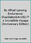 By Alfred Lansing Endurance: Shackletonƒ??s Incredible Voyage (Anniversary Edition)