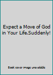 Paperback Expect a Move of God in Your Life.Suddenly! Book