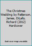 Hardcover The Christmas Wedding by Patterson, James, DiLallo, Richard (2012) Hardcover Book
