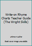 Unknown Binding Write-on Rhyme Charts Teacher Guide (The Wright Skills) Book