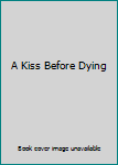 A Kiss Before Dying