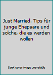 Broschiert Just Married. Tips für junge Ehepaare und solche, die es werden wollen Book