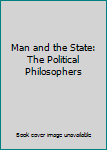 Hardcover Man and the State: The Political Philosophers Book