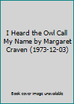 Hardcover I Heard the Owl Call My Name by Margaret Craven (1973-12-03) Book