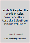 Hardcover Lands & Peoples. the World in Color. Volume 5. Africa, Australia & Southern Islands Vol Five V Book