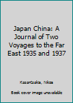 Hardcover Japan China: A Journal of Two Voyages to the Far East 1935 and 1937 Book