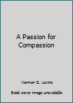 Paperback A Passion for Compassion Book