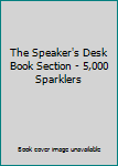 Unknown Binding The Speaker's Desk Book Section - 5,000 Sparklers Book