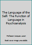 Hardcover The Language of the Self: The Function of Language in Psychoanalysis Book