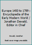 Hardcover Europe 1450 to 1789 : Encyclopedia of the Early Modern World / Jonathan Dewald, Editor in Chief Book