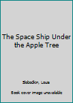 Paperback The Space Ship Under the Apple Tree Book