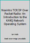 Paperback Nosintro TCP/IP Over Packet Radio: An Introduction to the KA9Q Network Operating System Book
