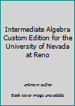 Unknown Binding Intermediate Algebra Custom Edition for the University of Nevada at Reno Book