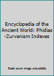 Hardcover Encyclopedia of the Ancient World: Phidias-Zurvanism Indexes Book